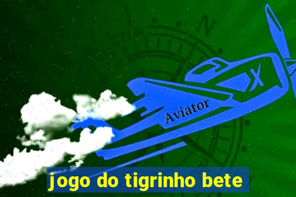 jogo do tigrinho bete